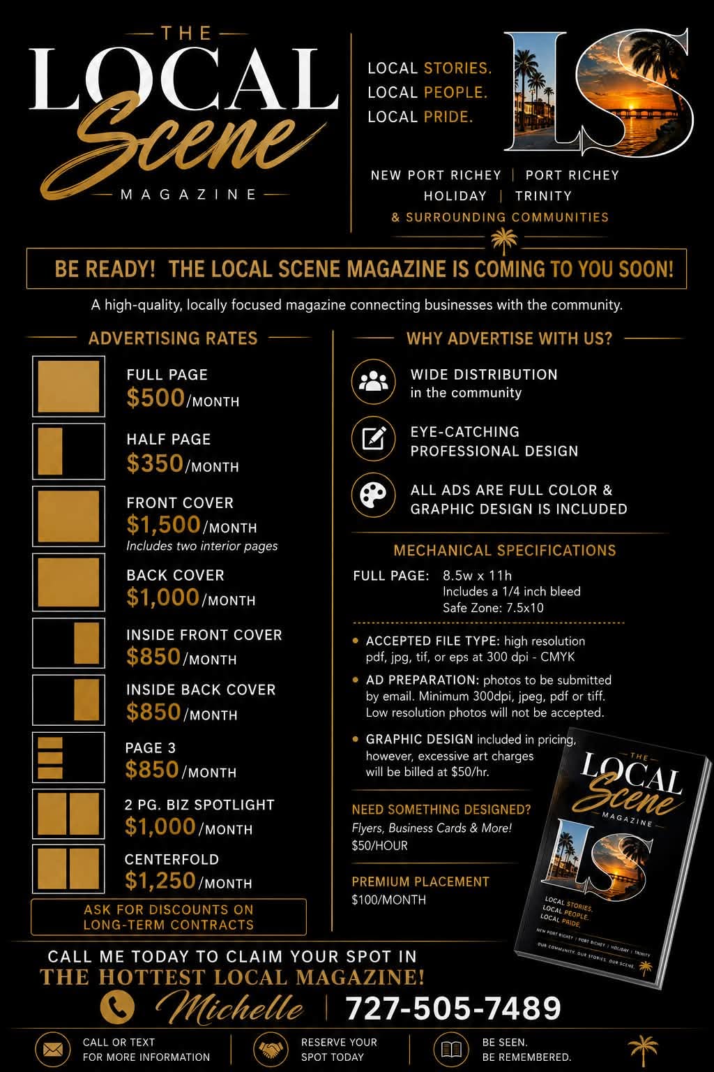The Local Scene Magazine advertising rates: full page $500, half page $350, front cover $1,500, back cover $1,000, inside covers $850, page 3 $850, 2 page biz spotlight $1,000, centerfold $1,250. Call Michelle at 727-505-7489.